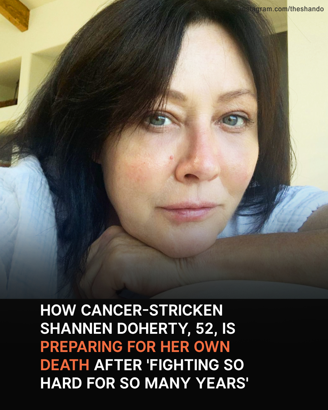 How CancerStricken Shannen Doherty, 52, Is Preparing for Her Death